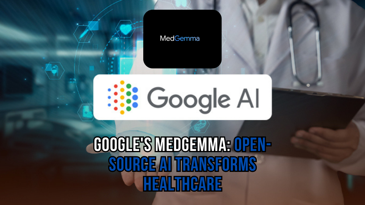 Google's MedGemma: Open-Source AI Transforms Healthcare