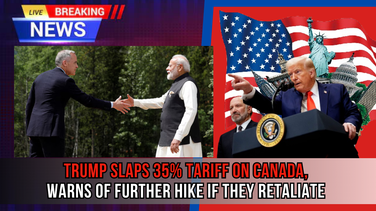 Trump Escalates Trade War with 35% Tariff on Canada