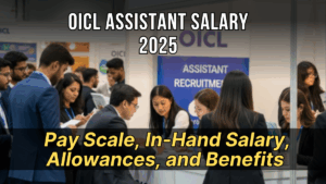 OICL Assistant Salary 2025: Revised Pay Scale, In-Hand Salary, Allowances, and Benefits Explained