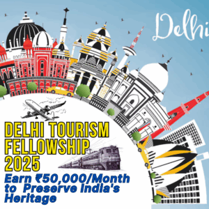 Delhi Tourism Fellowship 2025: Earn ₹50,000/Month to Preserve India's Heritage